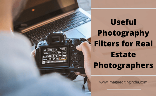 Useful Photography Filters for Real Estate Photographers