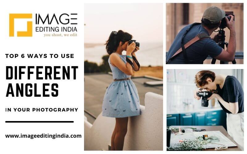 Top 6 Ways to Use Different Angles in Your Photography to Add Interest