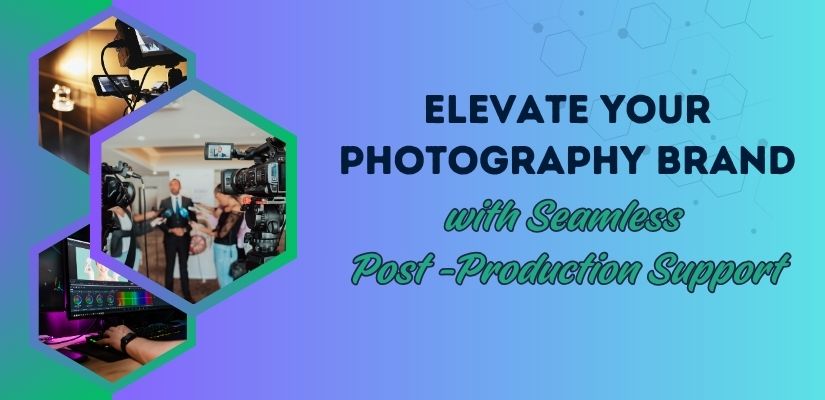 Elevate Your Photography Brand with Seamless Post-Production Support