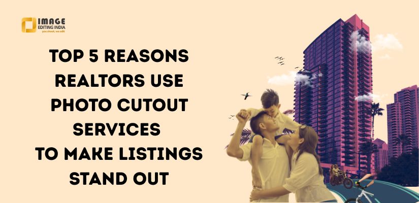 Top 5 Reasons Realtors Use Photo Cutout Services to Make Listings Stand Out