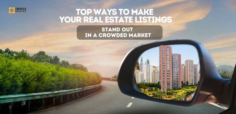 Top Ways to Make Your Real Estate Listings Stand Out in a Crowded Market