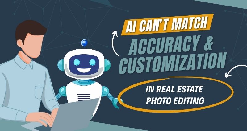 AI Can’t Match Accuracy & Customization in Real Estate Photo Editing