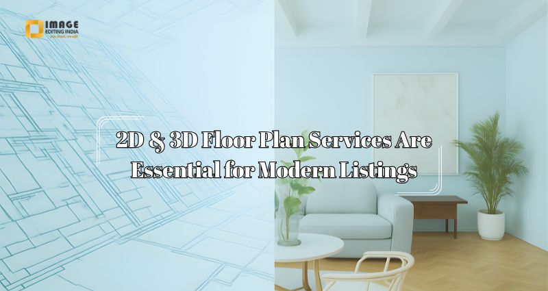 Floor Plan Services That Convert Why 2D & 3D Floor Plan Services Are Essential for Modern Listings