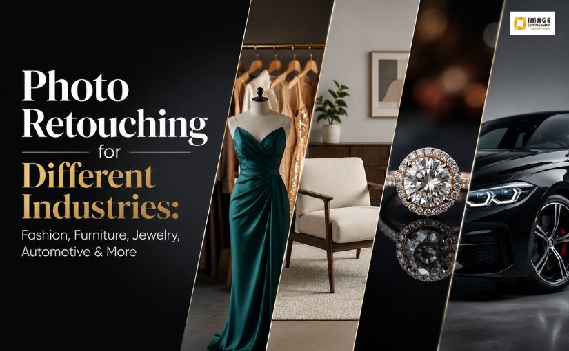 Photo Retouching for Different Industries Fashion, Furniture, Jewelry, Automotive & More